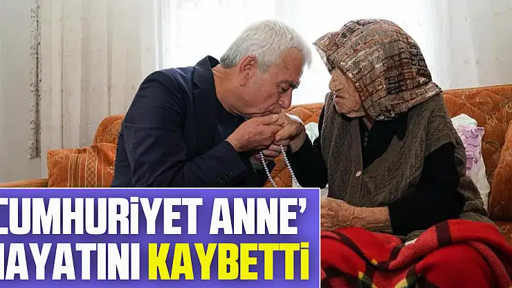 'Cumhuriyet Anne' hayatını kaybetti