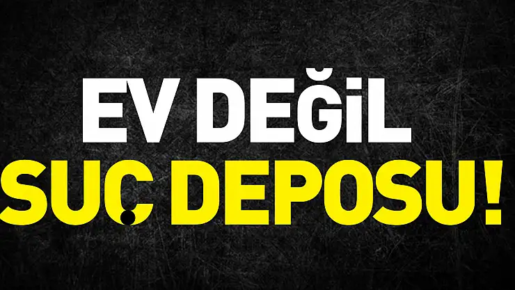 Ev Değil Suç Deposu