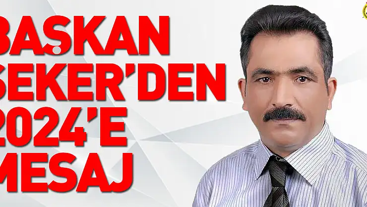 Başkan Şeker'den 2024'e Mesaj