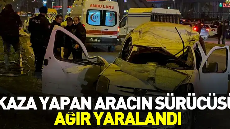Kazada sürücü ağır yaralandı
