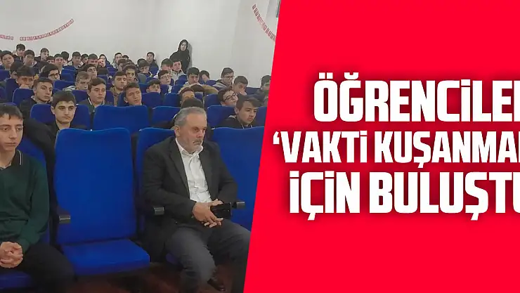 ÖĞRENCİLER 'VAKTİ KUŞANMAK' İÇİN BULUŞTU