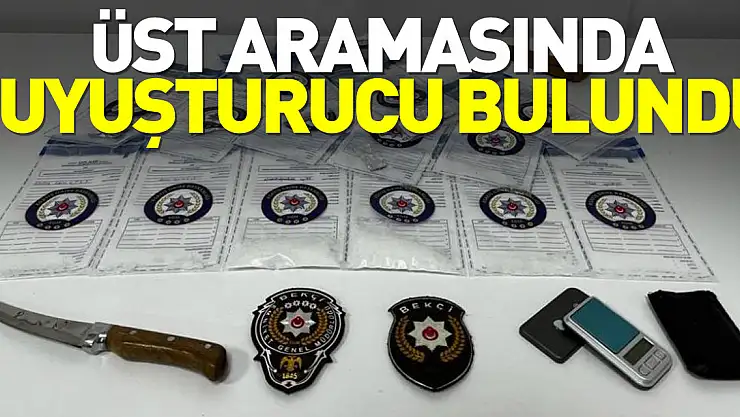 Üst aramasında uyuşturucu bulundu
