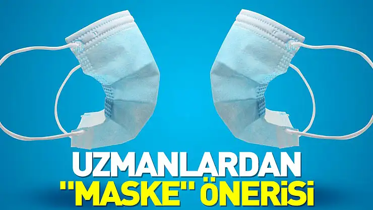 Uzmanlardan  'maske' önerisi