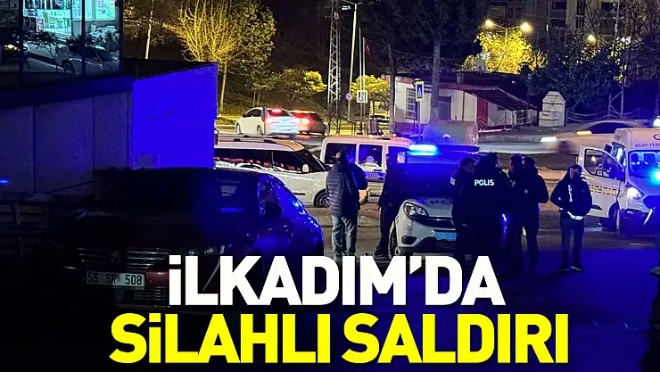 İlkadım'da silahlı saldırı