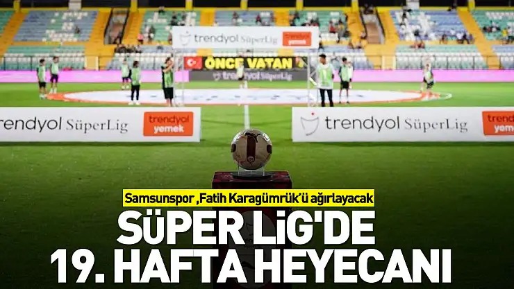 Süper Lig'de 19. hafta heyecanı