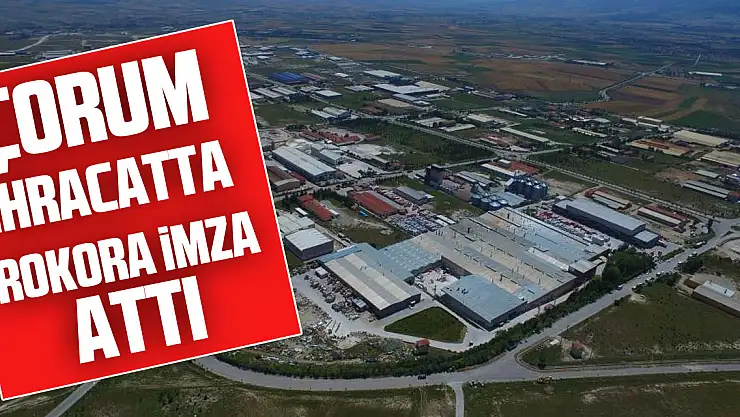 Çorum ihracatta rekora imza attı