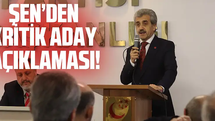 Şen'den kritik aday açıklaması!
