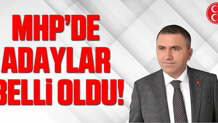 MHP'de adaylar belli oldu!