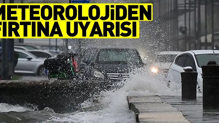 Meteorolojiden fırtına uyarısı