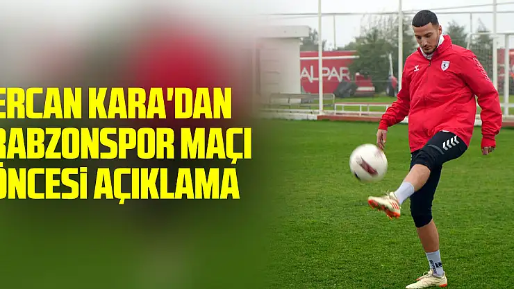 Ercan Kara'dan Trabzonspor Maçı Öncesi Açıklama