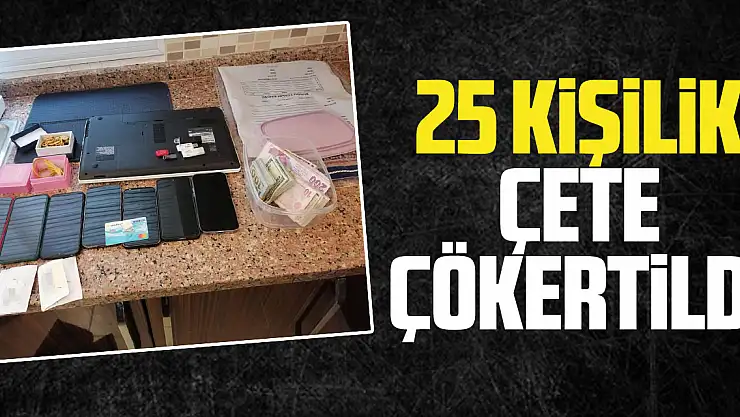 25 KiŞiLiK ÇETE ÇÖKERTiLDi