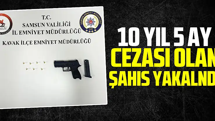10 YIL 5 AY CEZASI OLAN ŞAHIS YAKALNDI