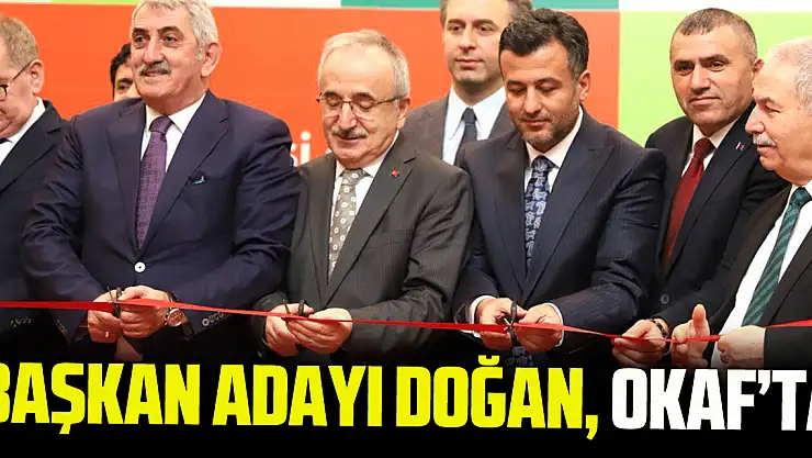 BAŞKAN ADAYI DOĞAN, OKAF'TA