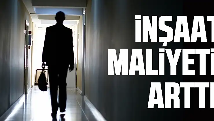 İnşaat maliyeti arttı