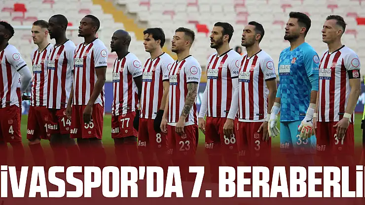 Sivasspor'da 7. beraberlik