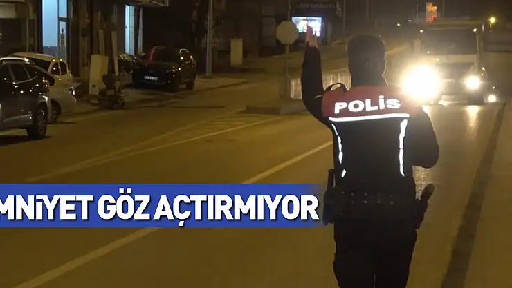 Emniyet göz açtırmıyor