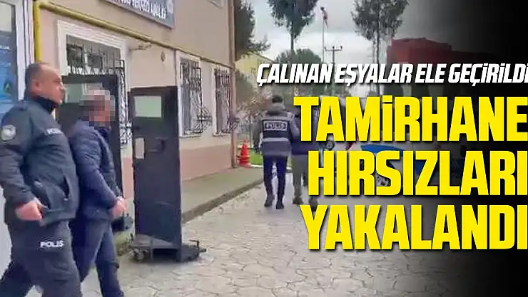 Tamirhane hırsızları yakalandı