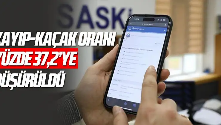 SASKİ'nin kayıp-kaçak oranı yüzde 37,2'ye düşürüldü