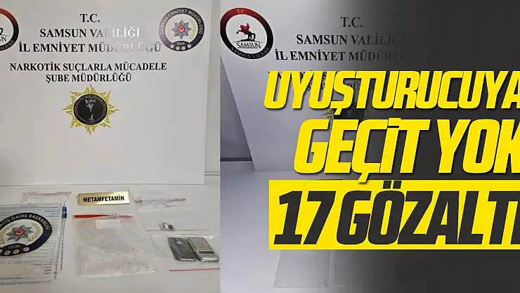 Uyuşturucuya geçit yok: 17 gözaltı
