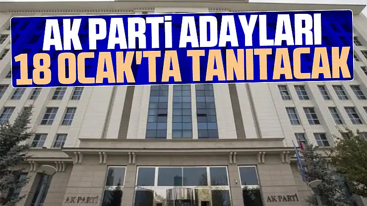Adaylar 18 Ocak'ta tanıtılacak