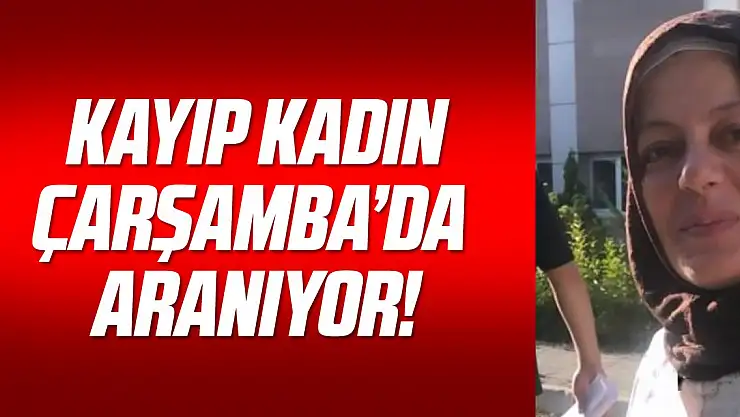 Kayıp kadın her yerde aranıyor