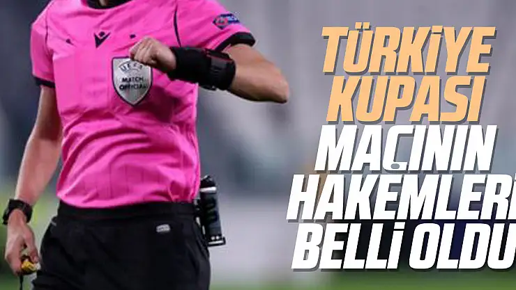 Türkiye Kupası maçının hakemleri belli oldu