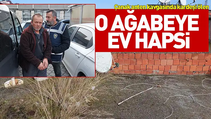 O Ağabeye ev hapsi