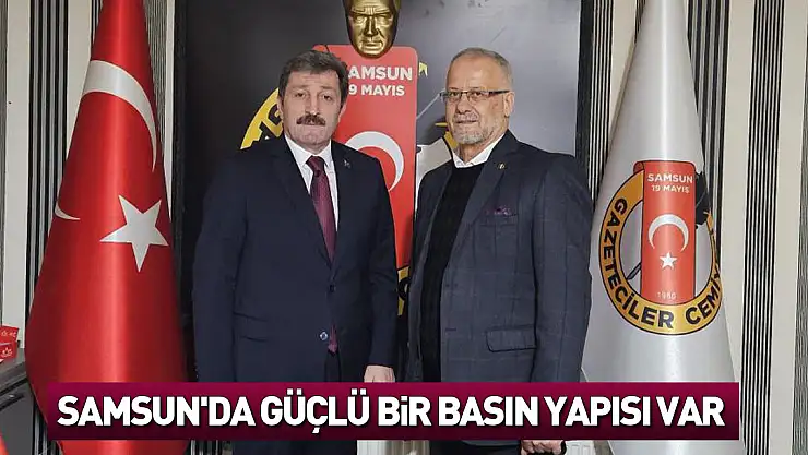 Samsun'da güçlü bir basın yapısı var