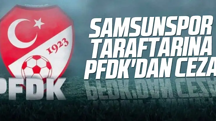 Samsunspor taraftarına PFDK'dan Ceza