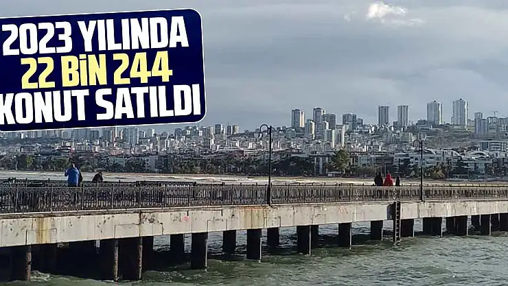 2023 yılında 22 bin 244 konut satıldı