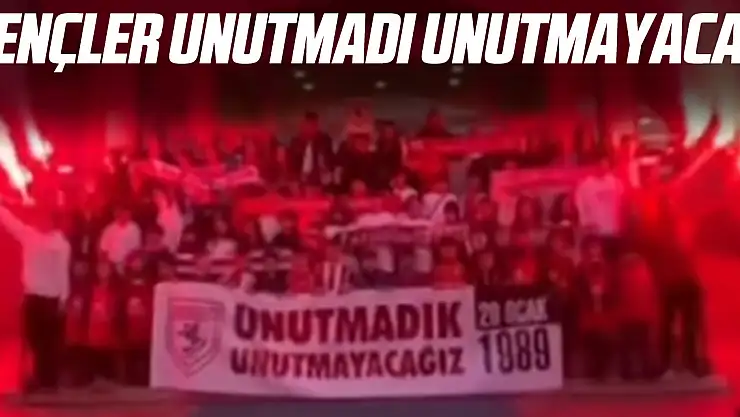 GENÇLER UNUTMADI UNUTMAYACAK
