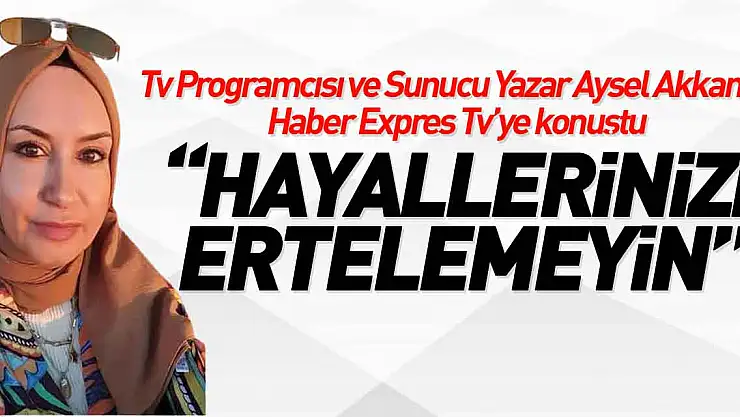 YAZAR AYSEL AKKANAT HABER EXPRES TV'YE KONUŞTU