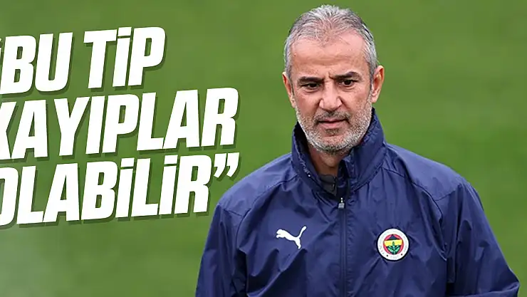 'Bu tip kayıplar olabilir'