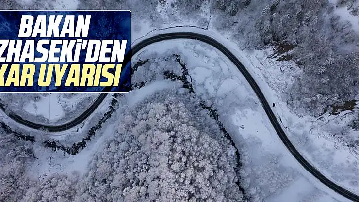 Bakan Özhaseki'den kar uyarısı