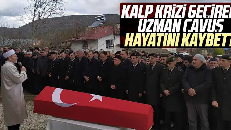 Kalp krizi geçiren Uzman çavuş hayatını kaybetti