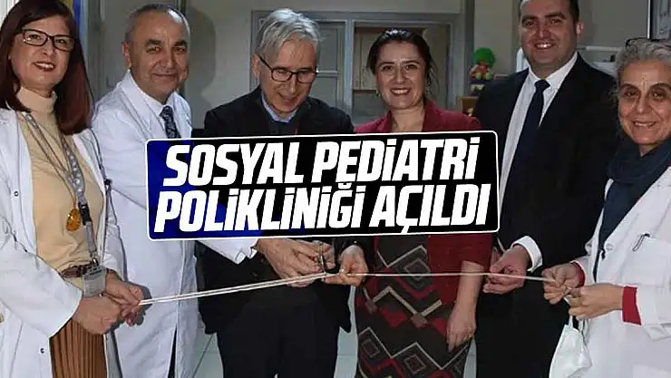SOSYAL PEDİATRİ POLİKLİNİĞİ AÇILDI