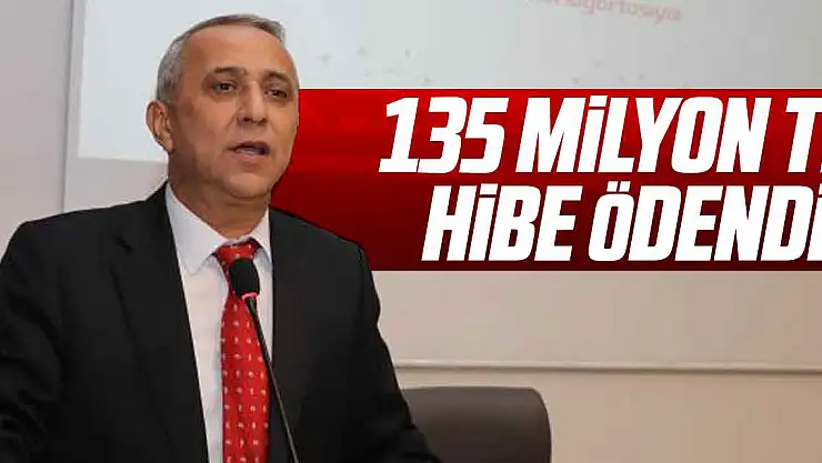 135 MİLYON TL HİBE ÖDEMESİ YAPILDI