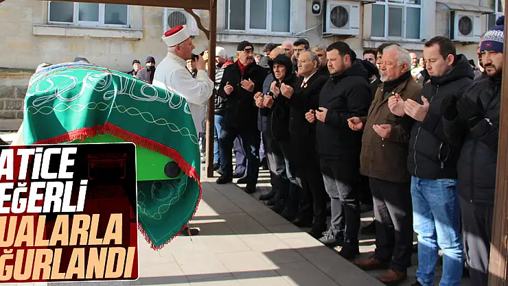 HATİCE DEĞERLİ DUALARLA UĞURLANDI