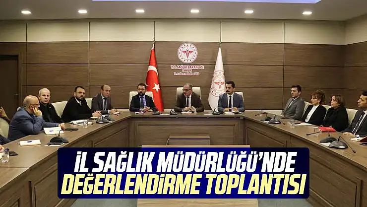 İl Sağlık Müdürlüğü'nde değerlendirme toplantısı