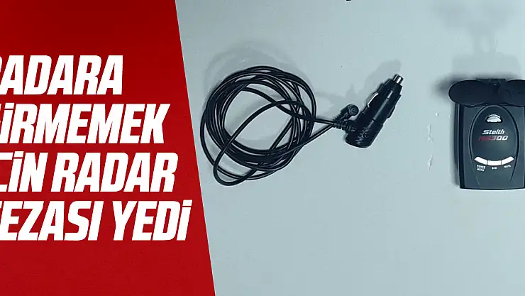 Radara girmemek için radar cezası yedi
