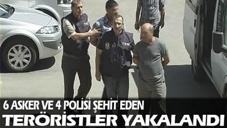 6 asker ve 4 polisi şehit eden teröristler yakalandı