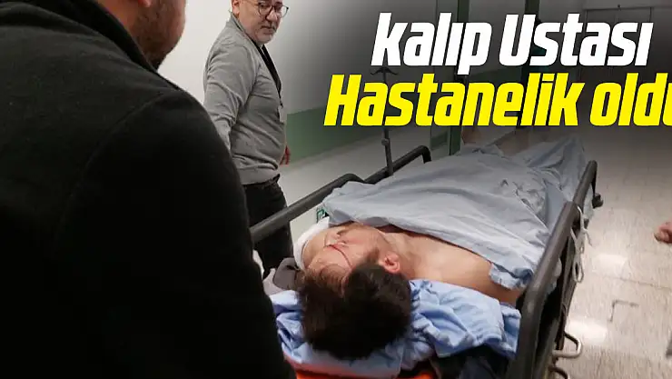 kalıp Ustası Hastanelik oldu