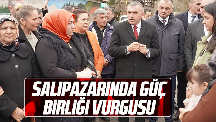 SALIPAZARINDA GÜÇ BİRLİĞİ VURGUSU