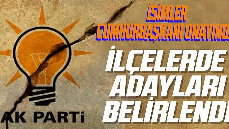 AK Parti'de İlçe Adayları belirlendi