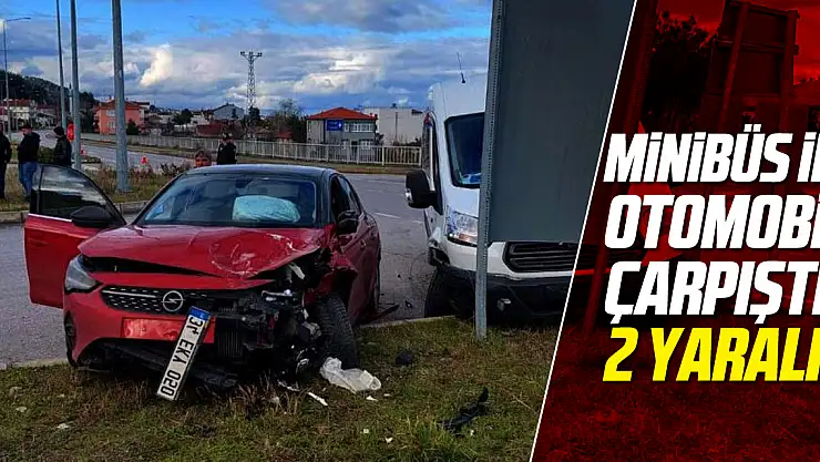 Minibüs ile Otomobil Çarpıştı: 2 yaralı