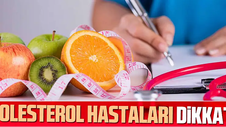 Kolesterol Hastaları Dikkat!
