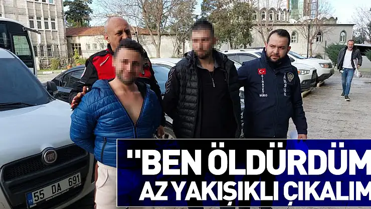 'Ben öldürdüm, az yakışıklı çıkalım'