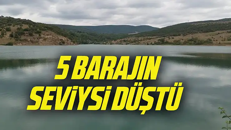 5 BARAJIN SEVİYESİ DÜŞTÜ