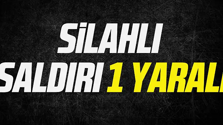 Silahlı saldırı 1 yaralı