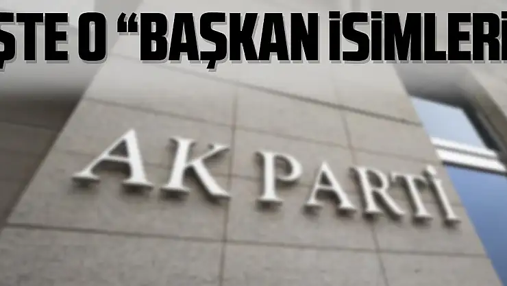 İŞTE O 'BAŞKAN İSİMLERİ'